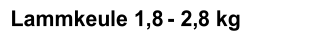 Lammkeule 1,8 -   2,8 kg